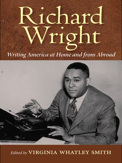 Title details for Richard Wright Writing America at Home and from Abroad by Virginia Whatley Smith - Available
